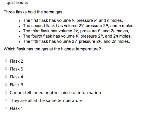 SOLVED: QUESTION 20 Three flasks hold the same gas The first flask has ...