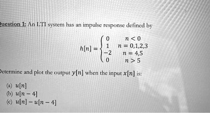 Solved Question 1 An Lti System Has An Impulse Response Defined By H