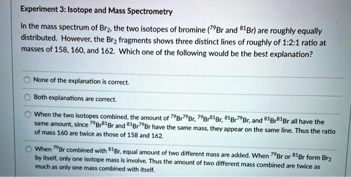 Solved Experiment 3 Isotopes And Mass Spectrometry In The Mass Spectrum Of Brâ‚‚ The Two