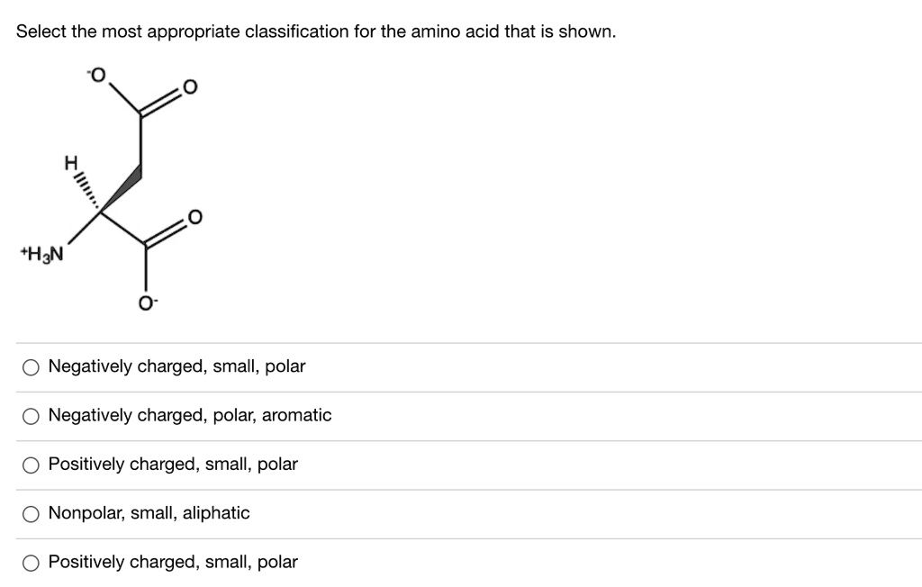 SOLVED Text Select the most appropriate classification for the amino acid that is shown. H 1 