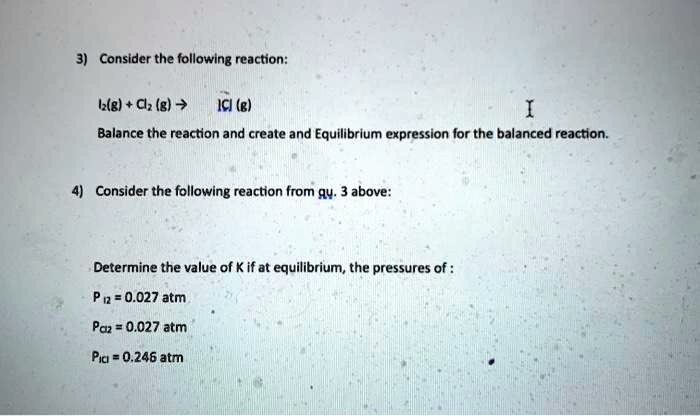 3) Consider the following reaction: I2(g) + Cl2(g) → ICl(g) Balance the