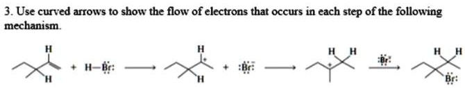 3. Use curved arrows to show the flow of electrons that occurs in each ...