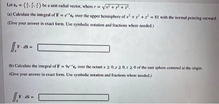 Solved Let E Be Unit Radial Vector Where A Calculate He Integral Of F E E Over The