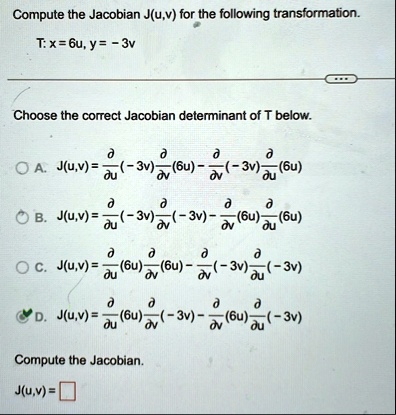 compute the jacobian juv for the following transformation t x 6u y 3v choose the correct jacobian determinant of t below a juv fracpartialpartial u 3vfracpartialpartial v6u fracpartialpartia 37273