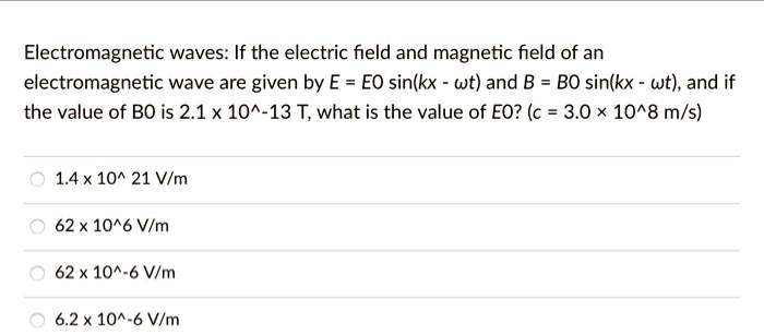 electromagnetic waves if the electric field and magnetic field of an ...