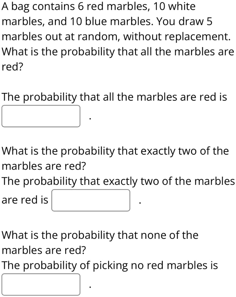 SOLVED A bag contains 6 red marbles, 10 white marbles; and 10 blue