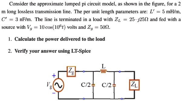 Consider the approximate lumped pi circuit model, as shown in the ...