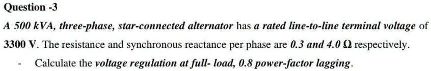 SOLVED: A 500 kVA three-phase, star-connected alternator has a rated ...