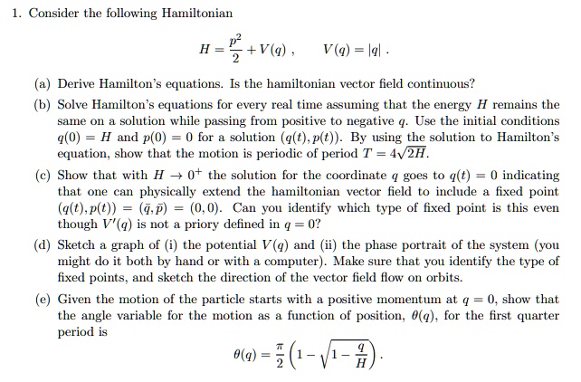 need help with b and c please explain steps 1 consider the following hamiltonian h vq 2 vqq a derive hamiltons equations is the hamiltonian vector field continuous b solve hamiltons equation 82713