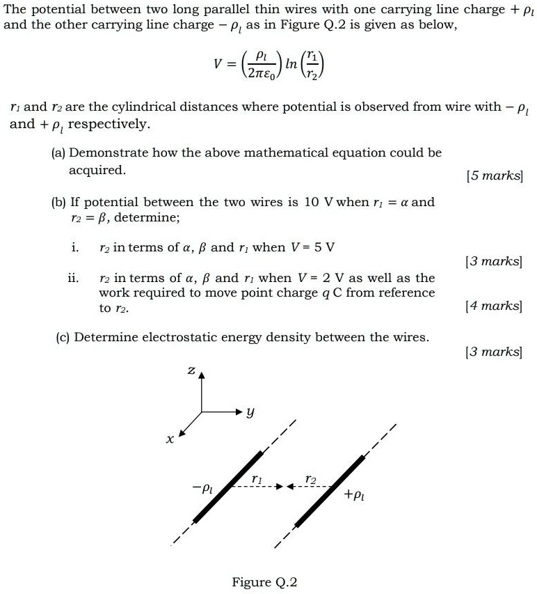 Solved The Potential Between Two Long Parallel Thin Wires With One Carrying Line Charge Pt And The Other Carrying Line Charge Pias In Figure Q 2 Is Given As Below V Pt