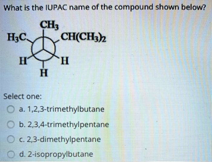 SOLVED: What is the IUPAC name of the compound shown below? CH3 | H3C ...