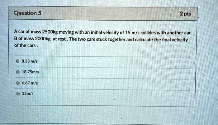 SOLVED: A Car Of Mass 2500 Kg Moving With An Initial Velocity Of 15 M/s ...