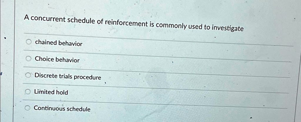 SOLVED: A concurrent schedule of reinforcement is commonly used to