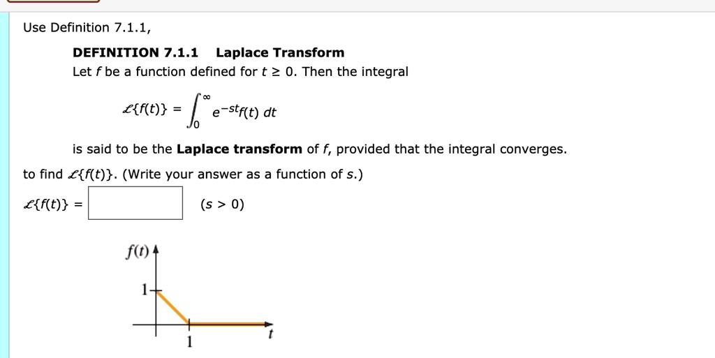 Solved Use Definition 7 1 1 Definition 7 1 1 Laplace Transform Let F Be A Function Defined