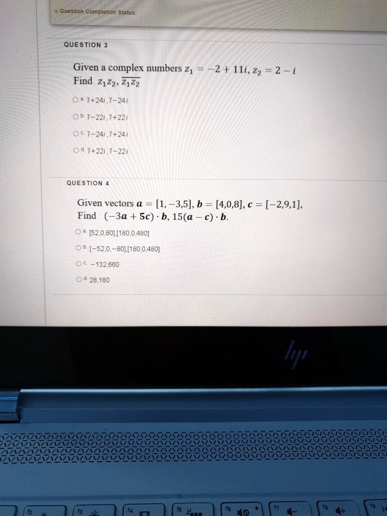 Solved Question Compiedon Statu Question Given A Complex Numbers 21 12 Ili Z2 2 I Find 2122 2122 7 24i 1 241 7 22i 7 221 0c 7 24i 7 24 04 7 22i 7 22 Question Given Vectors A 1 3 5 B