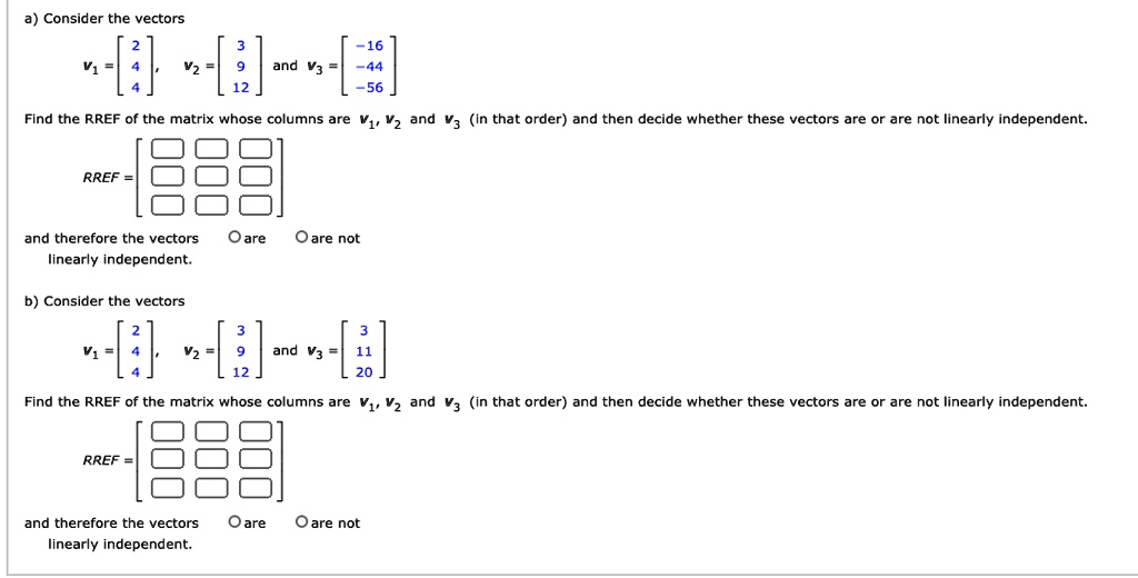 SOLVED: a) Consider the vectors IH and V3 Find the RREF of the matrix ...