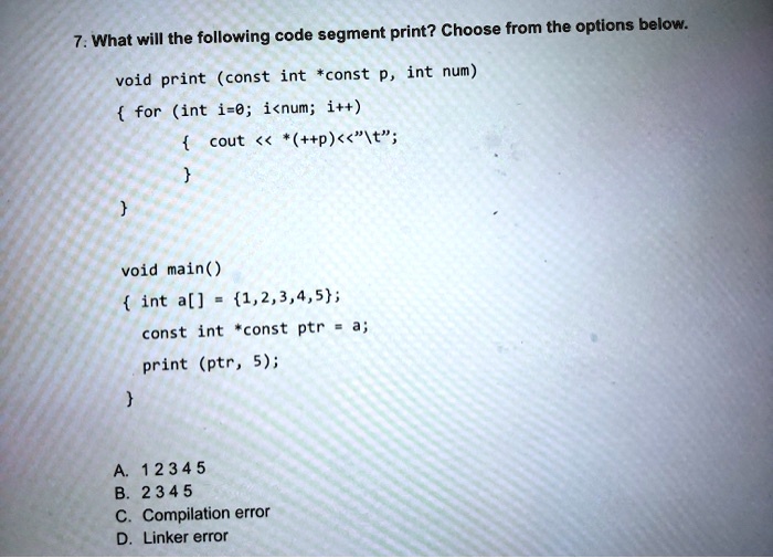7: What will the following code segment print? Choose from...