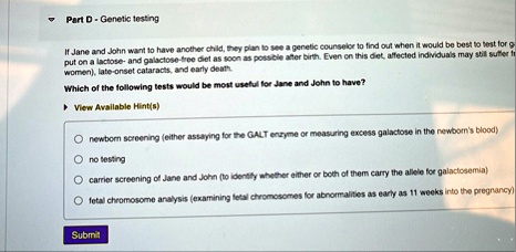 part d genetic testing if jane and john want to have another child they plan to see a genetic counselor to find out when it would be best to test for g put on a lactose and galactose free di 16747