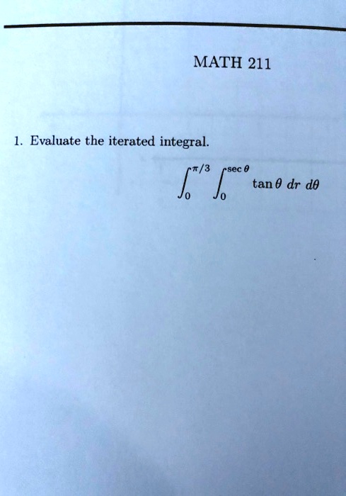 math 211 evaluate the iterated integral t3 sec tan 0 dr de 14505