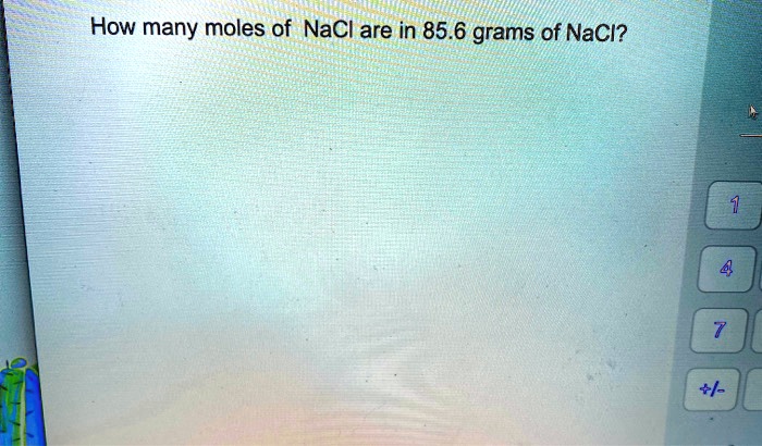 How many moles of NaCl are in 85.6 grams of NaCl?
