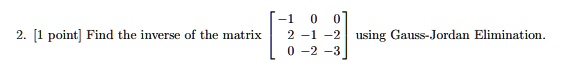 Video Solution: Find The Inverse Of The Matrix 2 -1 -2 Using (gauss 