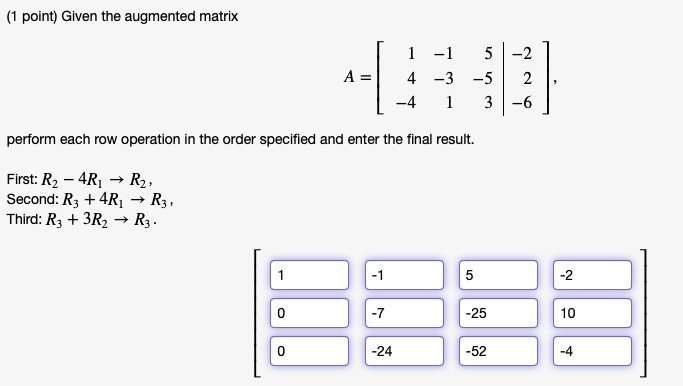 SOLVED Given the augmented matrix 5 Perform each row