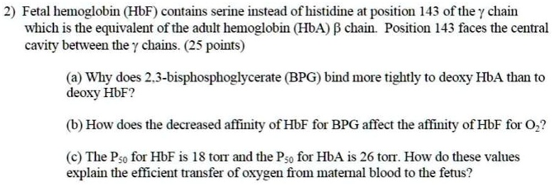 SOLVED: 2) Fetal hemoglobin (HbF) contains serine instead of histidine ...