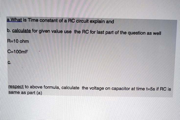 a. What is Time constant of a RC circuit explain and b. calculate for ...