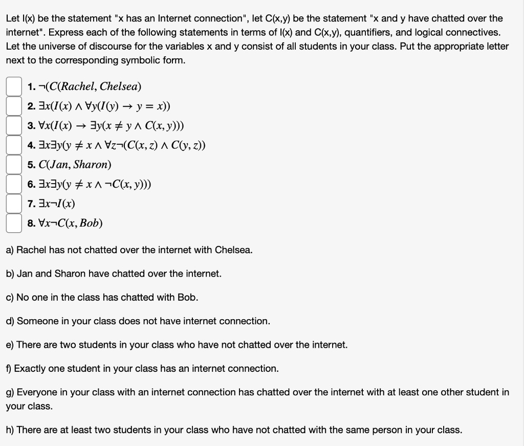 Solved Let I X Be The Statement Has An Internet Connection Let C X Y Be The Statement Xand Y Have Chatted Over The Internet Express Each Of The Following Statements In Terms Of I X