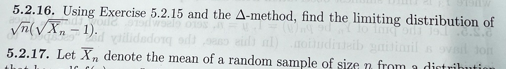 5216 using exercise 5215 and the delta method find the limiting distribution of sqrtnsqrtxn 1 5217 let overlinexn denote the mean of a random sample of size n from a distribution 34929