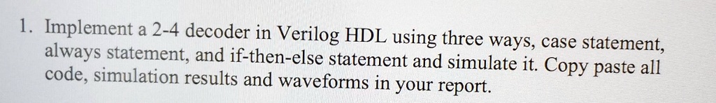 SOLVED: Implement A 2-4 Decoder In Verilog HDL Using Three Methods ...