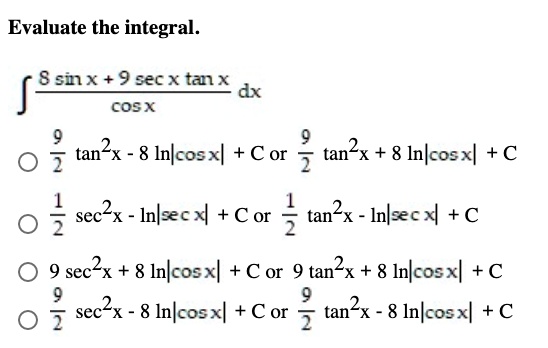 Solved Evaluate The Integral 8 Six 9 Secxtanx Dx Cosx 2 Tan 2x 8 Inkcosxl C Or 2 Tan2x 8 Inkcosxl A O 1 Seckx Inlecn Cor 2 Tan2x Inlzecn