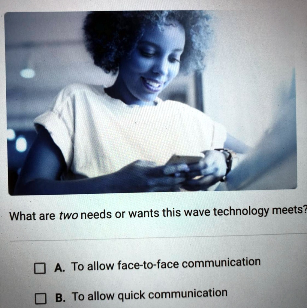 What are two needs or wants this wave technology meets?
A. To allow face-to-face communication
B. To allow quick communication