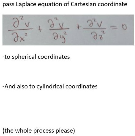 SOLVED: pass Laplace equation of Cartesian coordinate 07 -to spherical ...