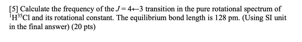 SOLVED: [5] Calculate the frequency of the J= 4+-3 transition in the ...