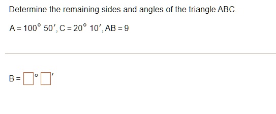 Determine The Remaining Sides And Angles Of The Triangle Abc