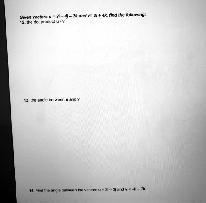 SOLVED: Given Vectors U = 3i - 4j - 2k And V= Zi + 4k, Find The ...