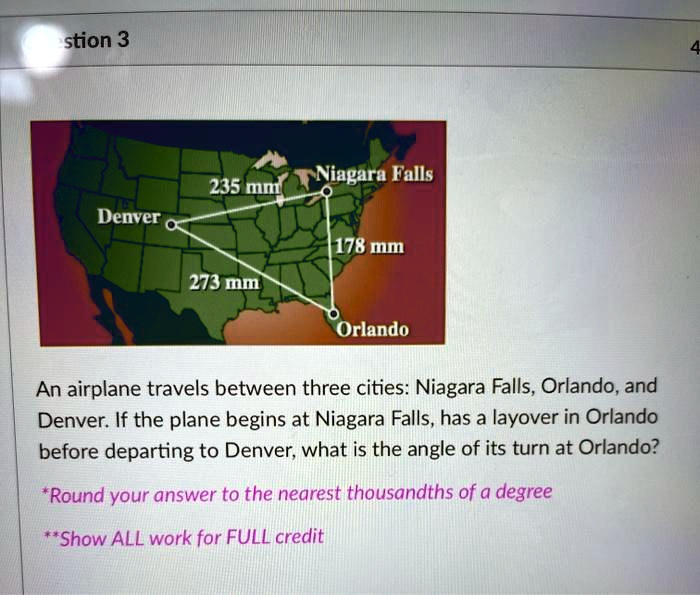 stion 3 235 mnt niagara falls denver 178 mm 273 mm orlando an airplane travels between three cities niagara falls orlando and denver if the plane begins at niagara falls has a layover in orl 66393