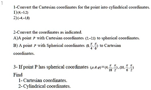 Solved 1 Convert The Cartesian Coordinates For The Point Into Cylindrical Coordinates A 4 3746