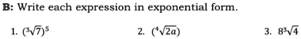 B: Write each expression in exponential form.
1. (3?7)5
2. (?2a)
3. 83?4