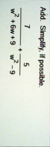 add simplify if possible 7w2 6w 9 5w2 9 add simplify if possible frac7w26w9 frac5w2 9 93995