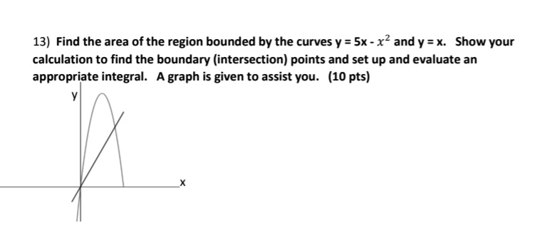 13) Find the area of the region bounded by the curves y = 5x...