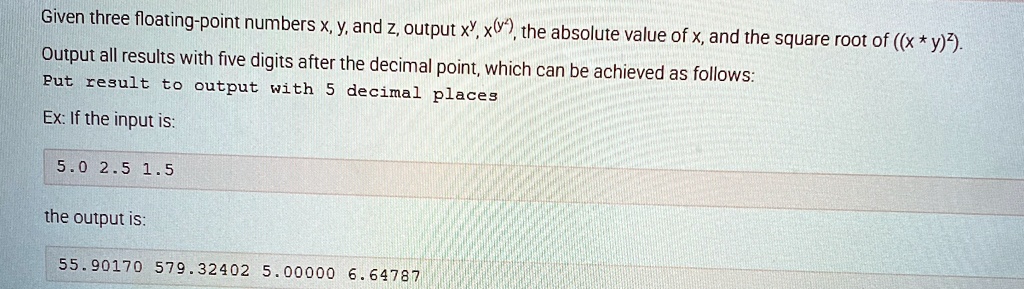 given three floating point numbers x y and z output xy xyz the absolute value of x and the square root of x y2 output all results with five digits after the decimal point which can be achiev 97922