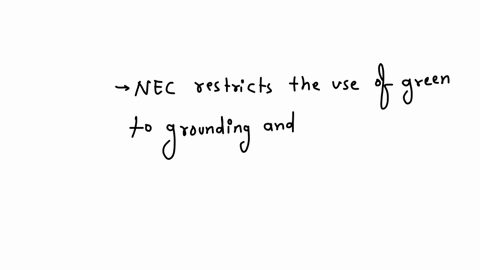 for-ac-circuits-the-nec-restricts-use-of-what-color-to-grounding-and-bonding-conductors-only-a-white-b-black-c-blue-d-green-explain-your-answer