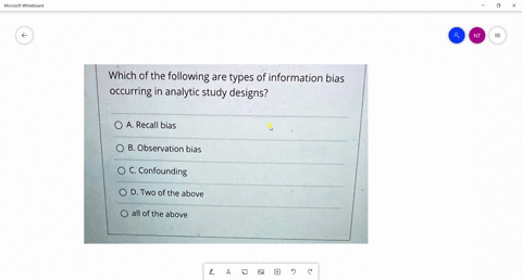 which-of-the-following-are-types-of-information-bias-occurring-in-analytic-study-designs-a-recall-bias-b-observation-bias-confounding-d-two-of-the-above-all-of-the-above-91633
