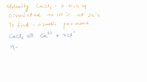 determine-the-osmotic-pressure-of-a-00125-m-solution-of-crcl3-at-25-c_-assume-100-dissociation-of-crcla_-0280atm-0560atm-0840atm-22atm-aoatm-67753