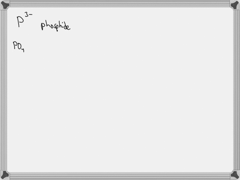 which-of-the-following-is-the-correct-formula-for-a-phosphate-ion-1-p3-2-po4-3-ph4-4-po3-0-2-0-0-35102