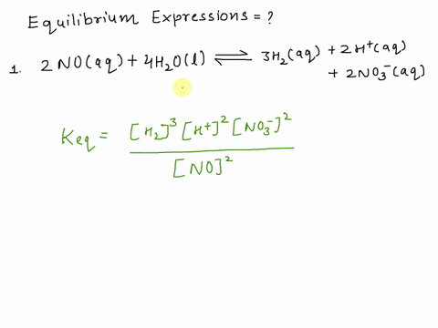 1-a-write-the-equilibrium-expression-for-the-reaction-2-noaq-4-h2ol-3-h2aq-2-haq-2-no-3-aq-b-consider-the-chemical-equation-below-n2o5g-5h2g-5h2og-n2g-what-would-keq-be-for-this-reaction-c-t-23165