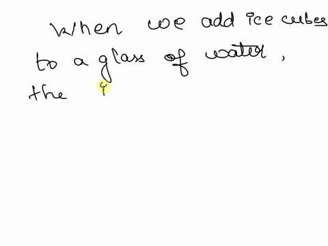 when-we-add-ice-cubes-in-a-glass-of-water-a-heat-is-absorbed-by-the-ice-cubes-b-heat-is-absorbed-by-water-c-temperature-of-water-rises-d-none-of-these-14397