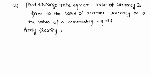 a-compare-and-contrast-the-fixed-freely-floating-and-managed-float-exchange-rate-systems-bbriefly-explain-the-advantage-and-disadvantage-of-a-freely-floating-exchange-rate-system-versus-a-fi-85305